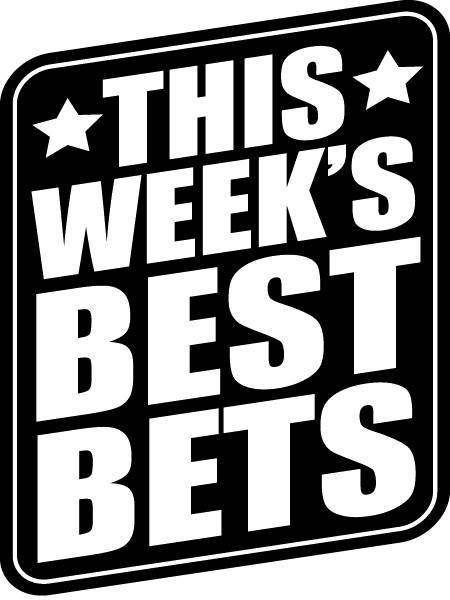This weekend’s Best Bets
