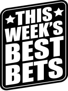 This weekend’s Best Bets