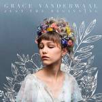 <strong>Grace VanderWaal</strong> <em> Just The Beginning</em> (Syco Music/Columbia)